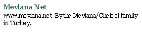 Text Box: Mevlana Netwww.mevlana.net  By the Mevlana/Chelebi family in Turkey.