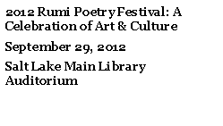 Text Box: 2012 Rumi Poetry Festival: A Celebration of Art & CultureSeptember 29, 2012Salt Lake Main Library Auditorium